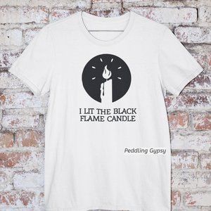 I lit The Black Flame Candle Unsex Shirt